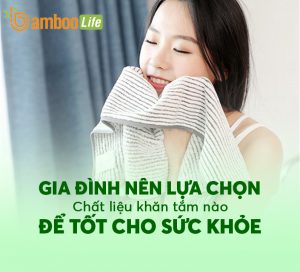 Gia đình nên lựa chọn chất liệu khăn tắm nào để tốt cho sức khỏe