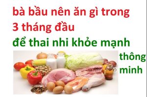 Bầu 3 tháng đầu nên ăn gì