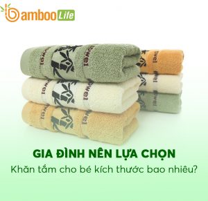 Gia đình nên lựa chọn khăn tắm cho bé kích thước bao nhiêu là phù hợp?