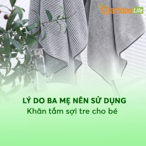Lý do ba mẹ nên sử dụng khăn tắm sợi tre cho bé ngay hôm nay