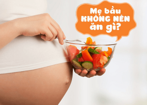 Có Thai Không Nên Ăn Gì
