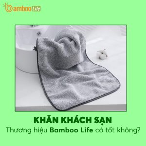 Khăn khách sạn thương hiệu Bamboo Life có tốt không?