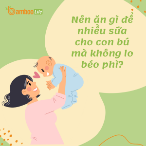 Ăn gì để nhiều sữa cho con bú mà không béo phì?