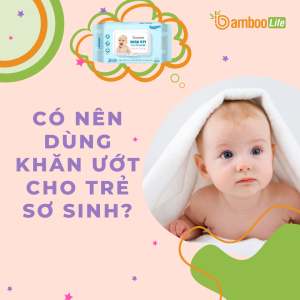 Có nên dùng khăn ướt cho trẻ sơ sinh không? Sai lầm ba mẹ cần tránh