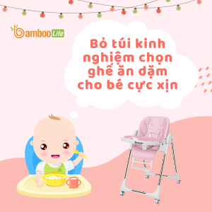 Bỏ túi kinh nghiệm chọn ghế ăn dặm cho bé cực xịn