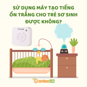 Có sử dụng máy tạo tiếng ồn trắng cho bé sơ sinh được không?